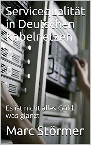 Servicequalität in Deutschen Kabelnetzen: Es ist nicht alles Gold, was glänzt